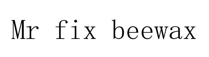 MR FIX BEEWAX;MR FIX BEEWAX