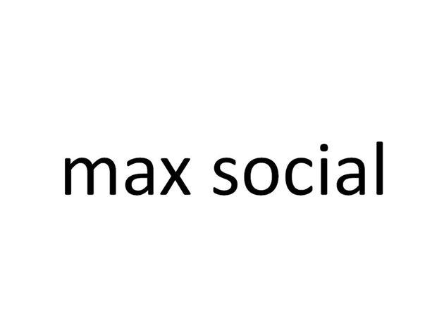 MAX SOCIAL;MAX SOCIAL