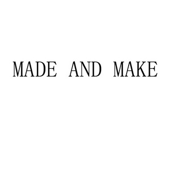 MADE AND MAKE;MADE AND MAKE