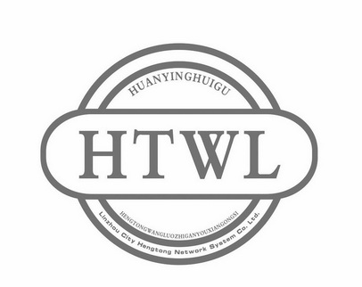 HTWL HUANYINGHUIGU HENGTONGWANGLUOZHIGANYOUXIANGONGSI LINZHOU CITY HENGTONG NETWORK SYSTEM CO.LTD.;HTWLHUANYINGHUIGUHENGTONGWANGLUOZHIGANYOUXIANGONGSILINZHOUCITYHENGTONGNETWORKSYSTEMCOLTD