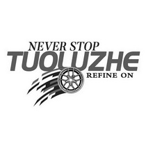 ;TUOLUZHE NEVER STOP REFINE ON