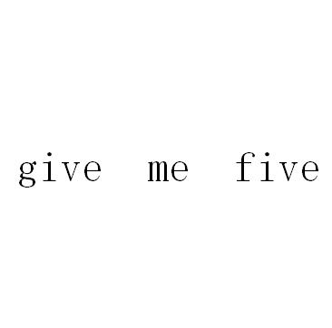 ;GIVE ME FIVE