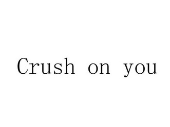 CRUSH ON YOU;CRUSH ON YOU