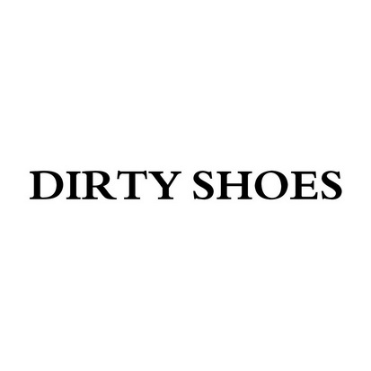 DIRTY SHOES;DIRTY SHOES