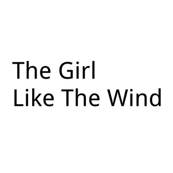 ;THE GIRL LIKE THE WIND