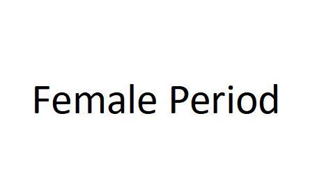 ;FEMALE PERIOD