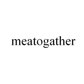 MEATOGATHER;MEATOGATHER