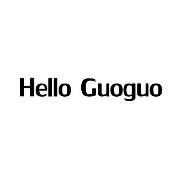 HELLO GUOGUO;HELLO GUOGUO