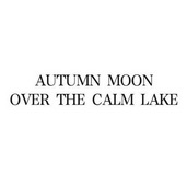 AUTUMN MOON OVER THE CALM LAKE;AUTUMN MOON OVER THE CALM LAKE