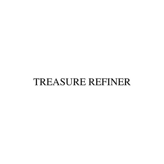 TREASURE REFINER;TREASURE REFINER