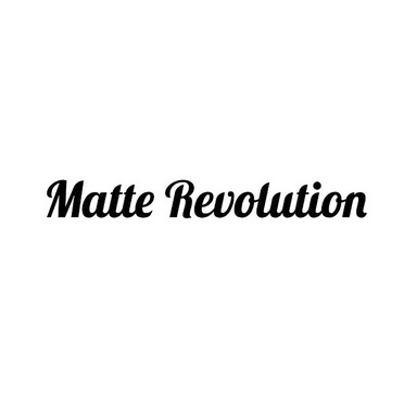 MATTE REVOLUTION;MATTEREVOLUTION