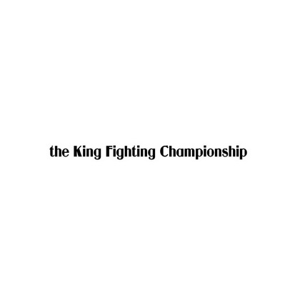 THE KING FIGHTING CHAMPIONSHIP;THE KING FIGHTING CHAMPIONSHIP